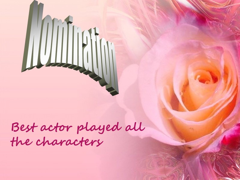 Nomination Best actor played all the characters